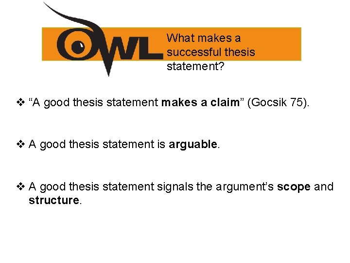 What makes a successful thesis statement? v “A good thesis statement makes a claim”