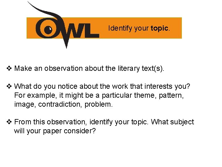 Identify your topic. v Make an observation about the literary text(s). v What do