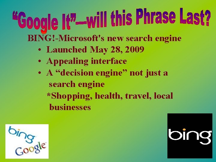 BING!-Microsoft's new search engine • Launched May 28, 2009 • Appealing interface • A
