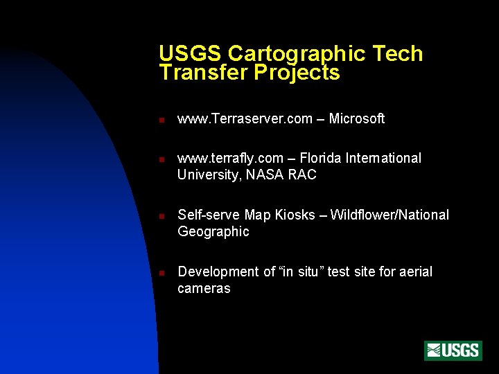 USGS Cartographic Tech Transfer Projects n n www. Terraserver. com – Microsoft www. terrafly.
