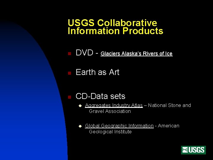 USGS Collaborative Information Products n DVD - Glaciers Alaska’s Rivers of Ice n Earth