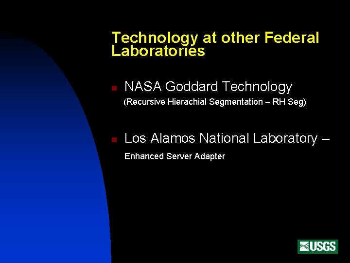 Technology at other Federal Laboratories n NASA Goddard Technology (Recursive Hierachial Segmentation – RH