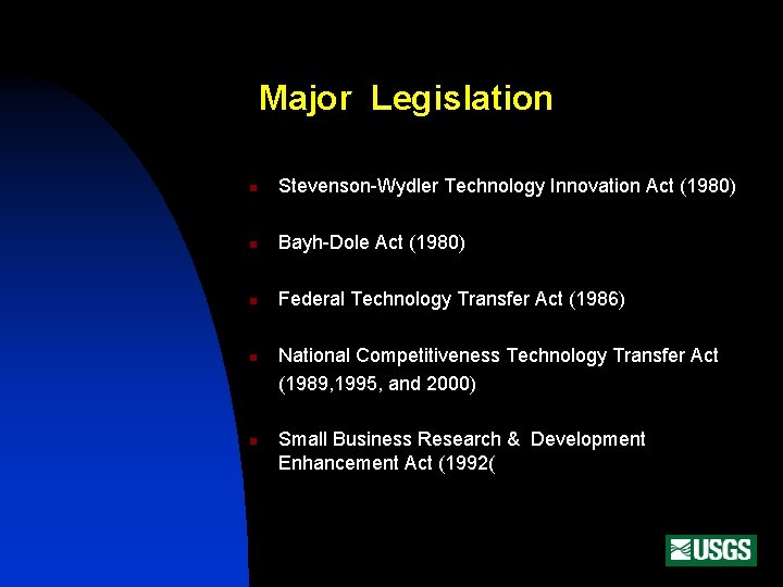 Major Legislation n Stevenson-Wydler Technology Innovation Act (1980) n Bayh-Dole Act (1980) n Federal