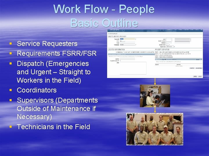 Work Flow - People Basic Outline § Service Requesters § Requirements FSRR/FSR § Dispatch Work Flow - People Basic Outline § Service Requesters § Requirements FSRR/FSR § Dispatch