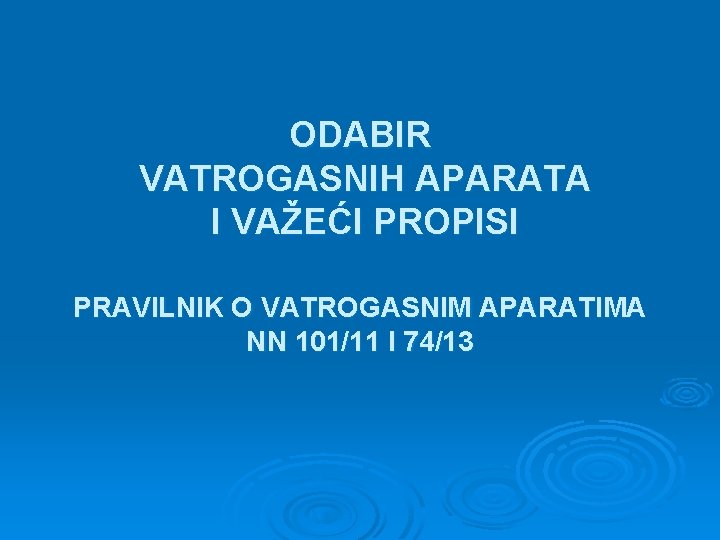 ODABIR VATROGASNIH APARATA I VAŽEĆI PROPISI PRAVILNIK O VATROGASNIM APARATIMA NN 101/11 I 74/13