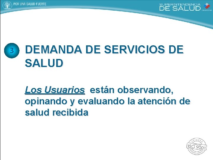 3 DEMANDA DE SERVICIOS DE SALUD Los Usuarios están observando, opinando y evaluando la