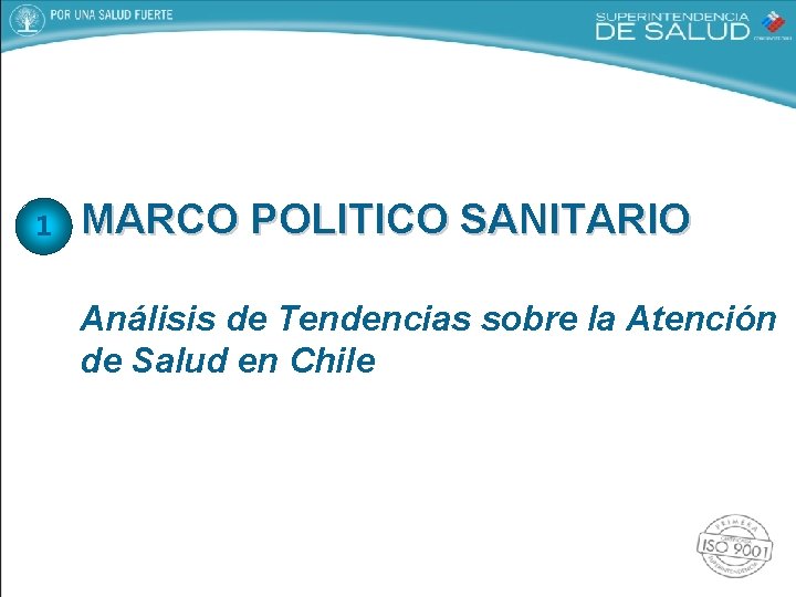 1 MARCO POLITICO SANITARIO Análisis de Tendencias sobre la Atención de Salud en Chile
