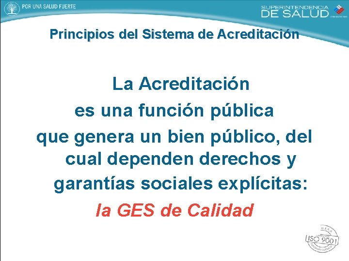 Principios del Sistema de Acreditación La Acreditación es una función pública que genera un