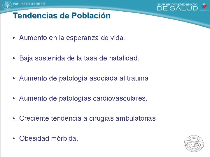 Tendencias de Población • Aumento en la esperanza de vida. • Baja sostenida de