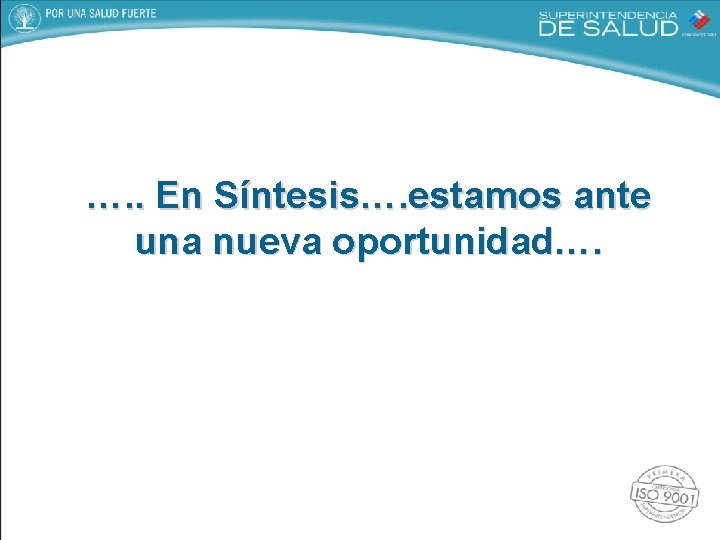 …. . En Síntesis…. estamos ante una nueva oportunidad…. 
