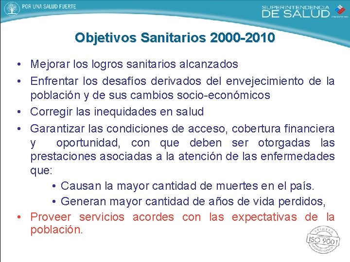 Objetivos Sanitarios 2000 -2010 • Mejorar los logros sanitarios alcanzados • Enfrentar los desafíos