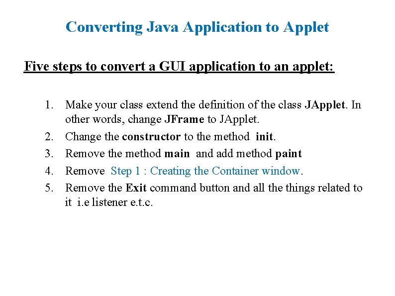 Converting Java Application to Applet Five steps to convert a GUI application to an