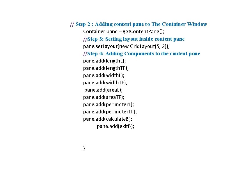 // Step 2 : Adding content pane to The Container Window Container pane =