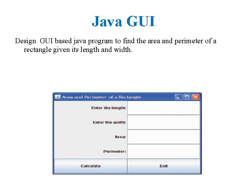 Java GUI Design GUI based java program to find the area and perimeter of