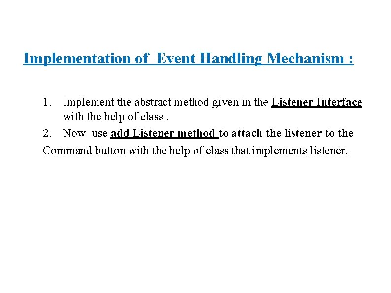 Implementation of Event Handling Mechanism : 1. Implement the abstract method given in the