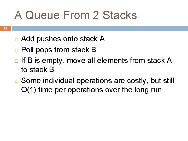 A Queue From 2 Stacks 12 Add pushes onto stack A Poll pops from