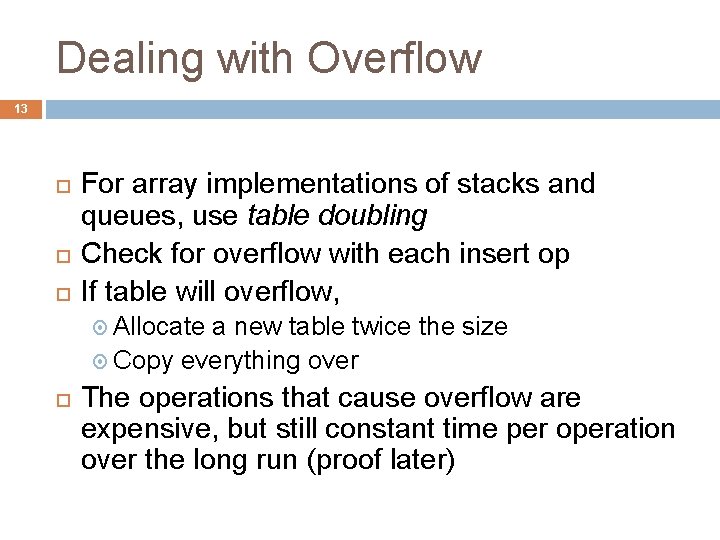 Dealing with Overflow 13 For array implementations of stacks and queues, use table doubling