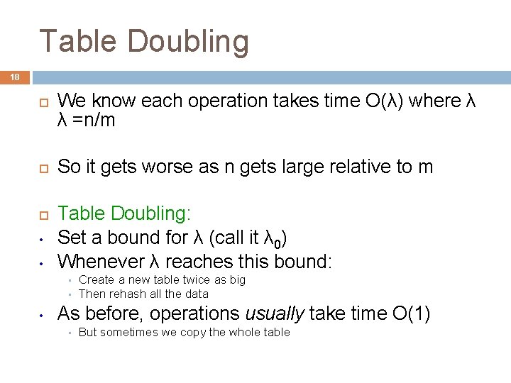 Table Doubling 18 • • We know each operation takes time O(λ) where λ