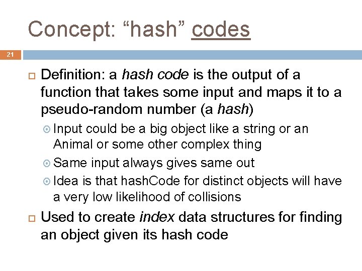 Concept: “hash” codes 21 Definition: a hash code is the output of a function