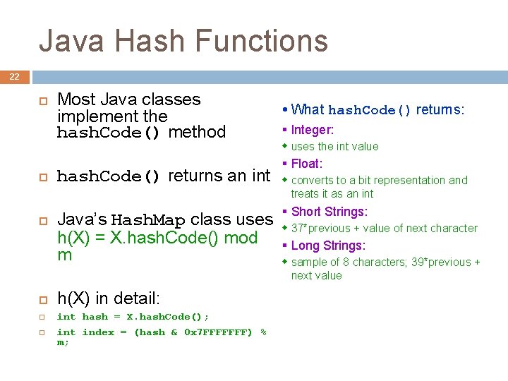 Java Hash Functions 22 Most Java classes implement the hash. Code() method hash. Code()