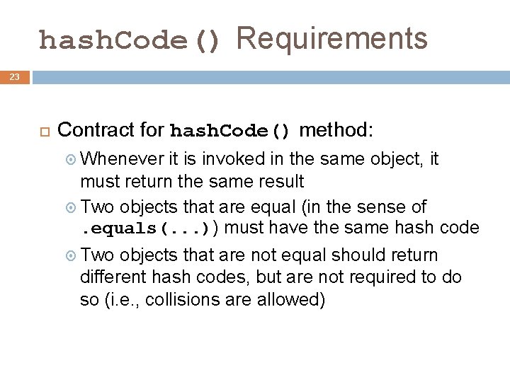 hash. Code() Requirements 23 Contract for hash. Code() method: Whenever it is invoked in