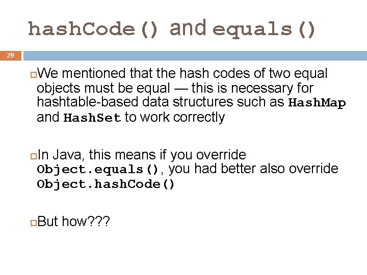 hash. Code() and equals() 29 We mentioned that the hash codes of two equal