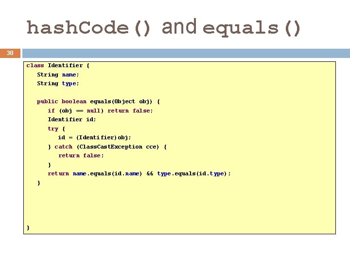 hash. Code() and equals() 30 class Identifier { String name; String type; public boolean