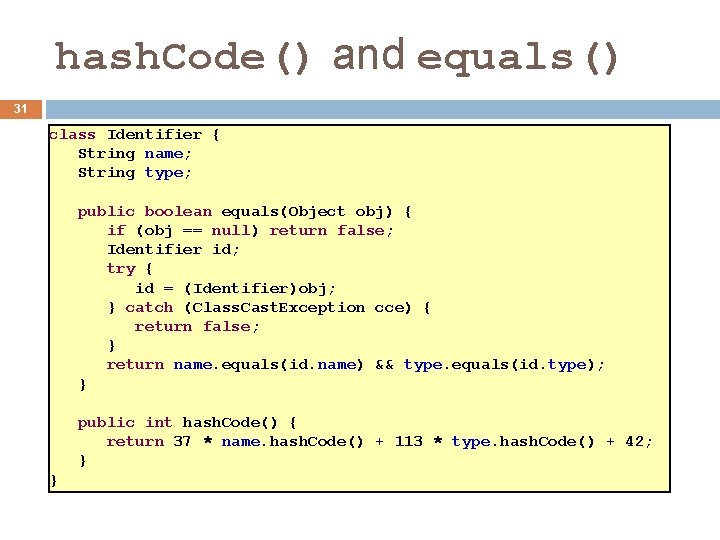 hash. Code() and equals() 31 class Identifier { String name; String type; public boolean