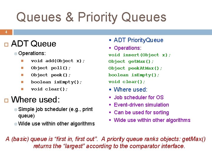 Queues & Priority Queues 4 ADT Queue Operations: ADT Priority. Queue § Operations: void