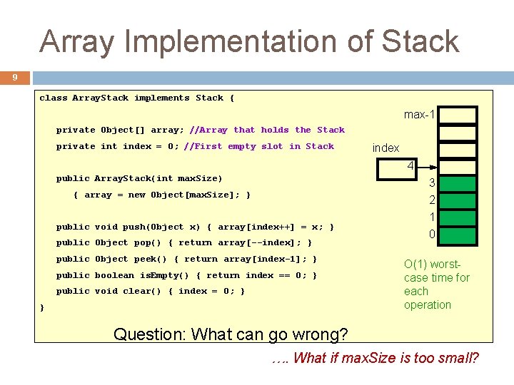 Array Implementation of Stack 9 class Array. Stack implements Stack { max-1 private Object[]