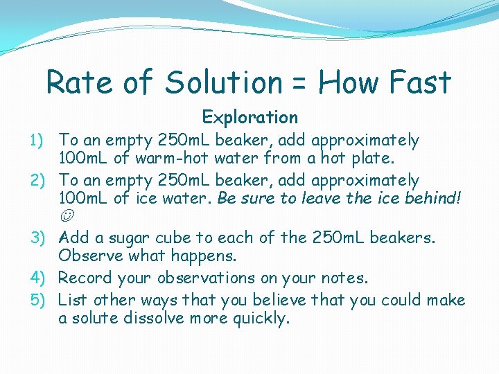 Rate of Solution = How Fast Exploration 1) To an empty 250 m. L