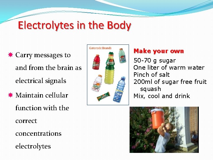 Electrolytes in the Body Carry messages to and from the brain as electrical signals