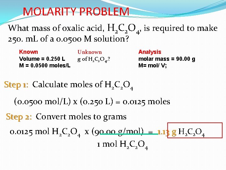 MOLARITY PROBLEM What mass of oxalic acid, H 2 C 2 O 4, is