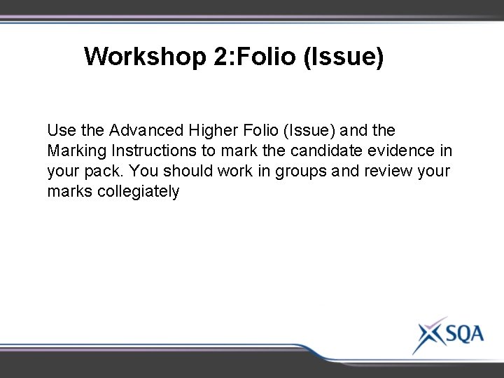Workshop 2: Folio (Issue) Use the Advanced Higher Folio (Issue) and the Marking Instructions