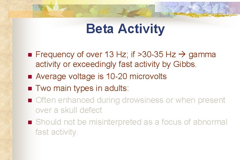 Beta Activity n n n Frequency of over 13 Hz; if >30 -35 Hz