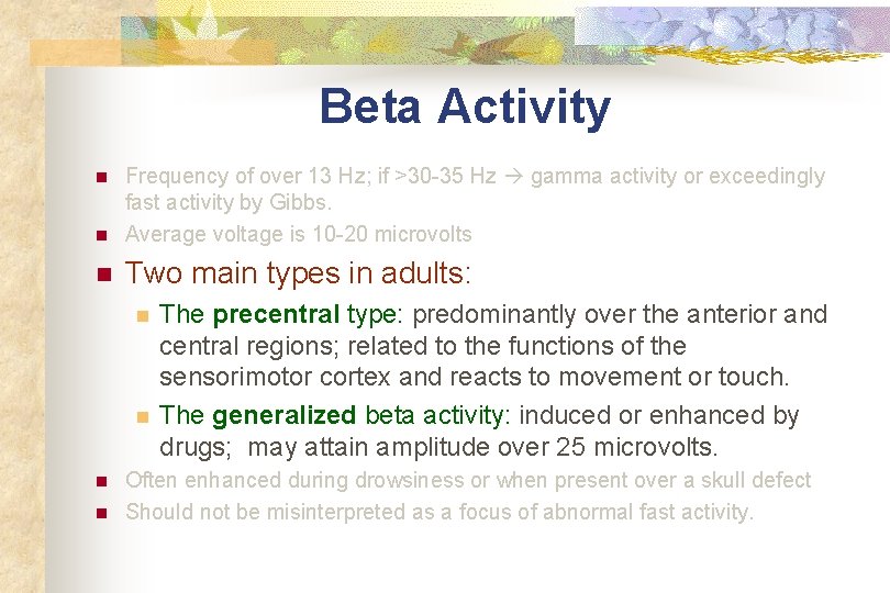 Beta Activity n Frequency of over 13 Hz; if >30 -35 Hz gamma activity