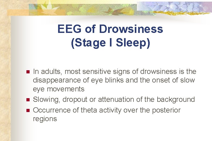 EEG of Drowsiness (Stage I Sleep) n n n In adults, most sensitive signs