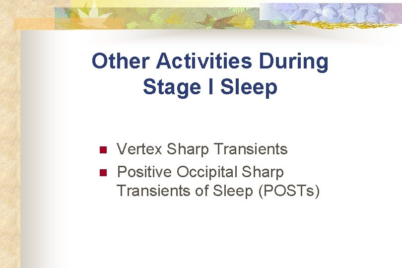 Other Activities During Stage I Sleep n n Vertex Sharp Transients Positive Occipital Sharp