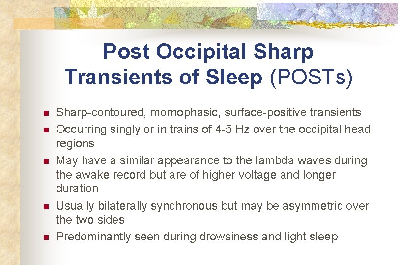 Post Occipital Sharp Transients of Sleep (POSTs) n n n Sharp-contoured, mornophasic, surface-positive transients