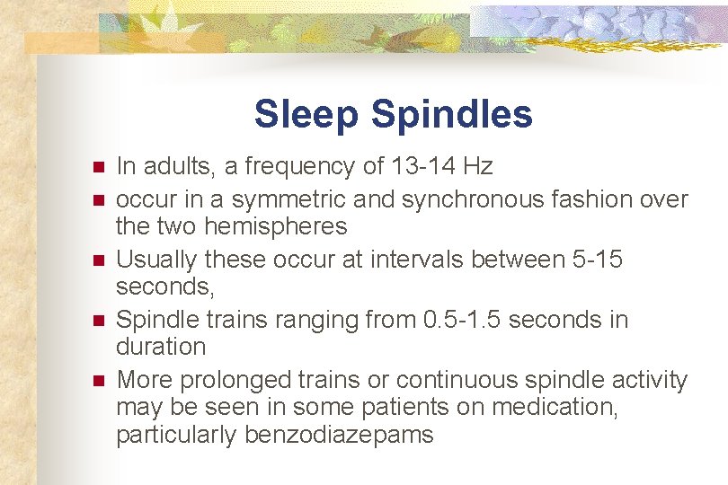 Sleep Spindles n n n In adults, a frequency of 13 -14 Hz occur