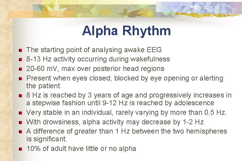 Alpha Rhythm n n n n n The starting point of analysing awake EEG