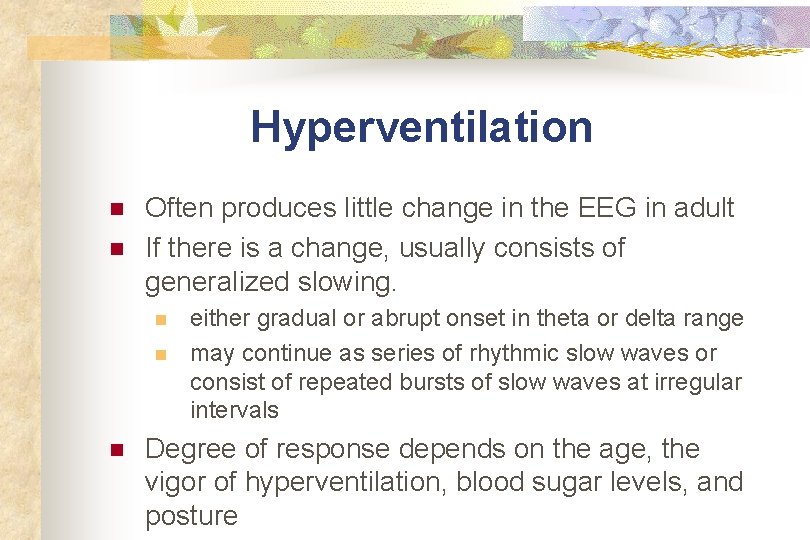 Hyperventilation n n Often produces little change in the EEG in adult If there