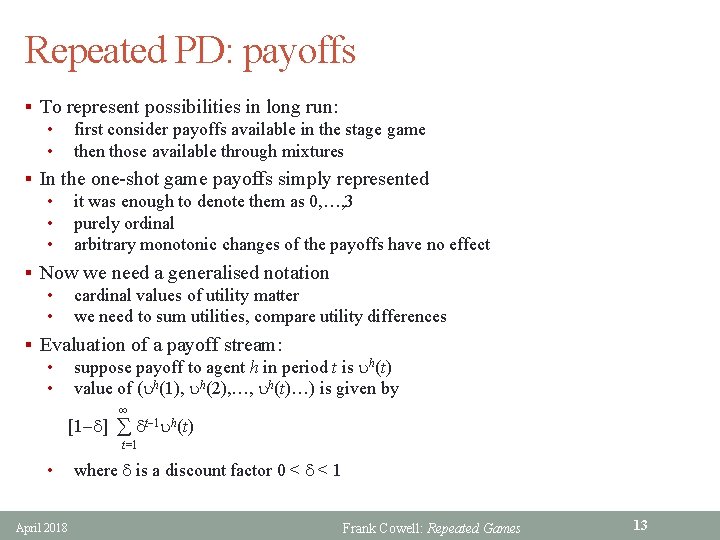 Repeated PD: payoffs § To represent possibilities in long run: • first consider payoffs