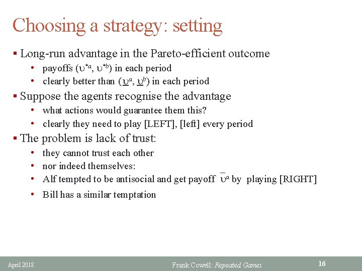 Choosing a strategy: setting § Long-run advantage in the Pareto-efficient outcome • payoffs (u*a,