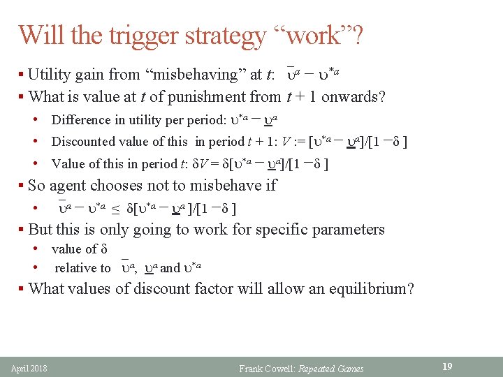 Will the trigger strategy “work”? § Utility gain from “misbehaving” at t: ua −