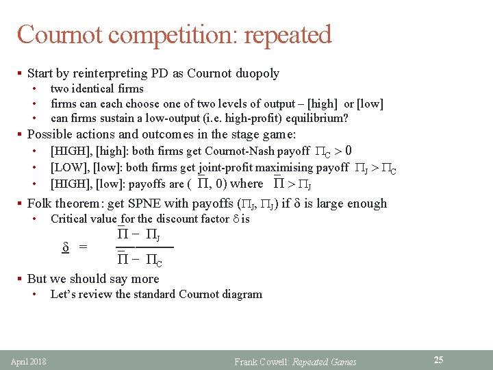 Cournot competition: repeated § Start by reinterpreting PD as Cournot duopoly • two identical