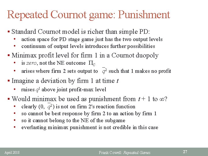 Repeated Cournot game: Punishment § Standard Cournot model is richer than simple PD: •
