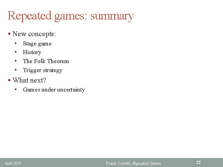 Repeated games: summary § New concepts: • Stage game • History • The Folk