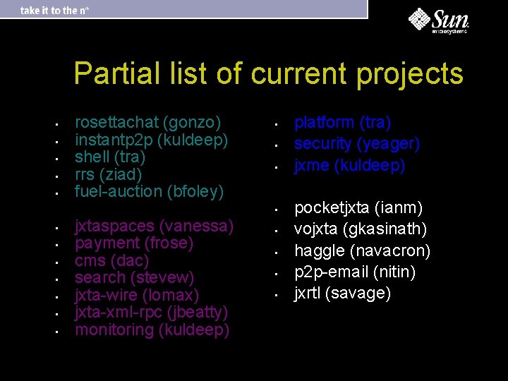 Partial list of current projects • • • rosettachat (gonzo) instantp 2 p (kuldeep)