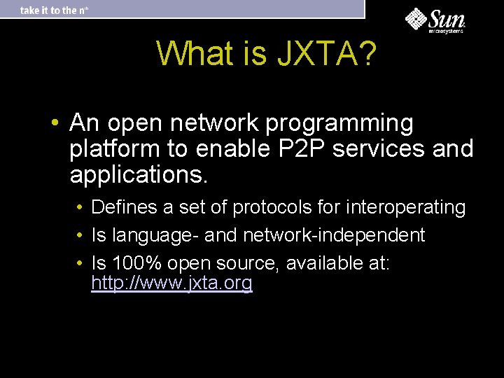 What is JXTA? • An open network programming platform to enable P 2 P